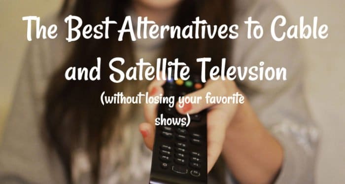 The Best Alternatives To Cable And Satellite Television For 2018