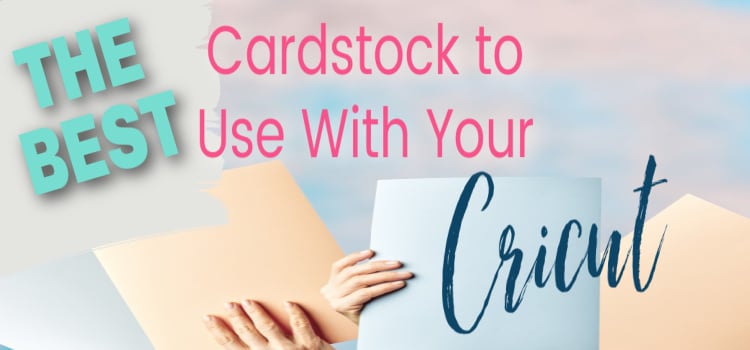 6 Best Cardstocks for Cricut Projects and Machines 2024 - Clarks Condensed